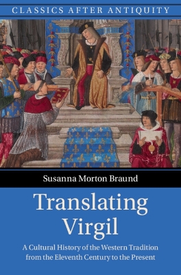 Translating Virgil: A Cultural History of the Western Tradition from the Eleventh Century to the  Present