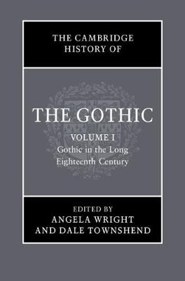 Cambridge History of the Gothic: Volume 1, Gothic in the Long Eighteenth  Century