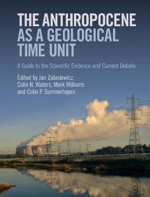 Anthropocene as a Geological Time Unit: A Guide to the Scientific Evidence and Current Debate