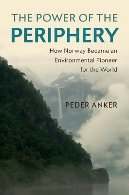 Power of the Periphery: How Norway Became an Environmental Pioneer for the World
