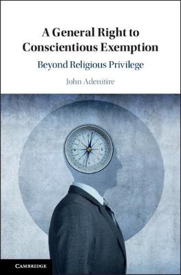 General Right to Conscientious Exemption: Beyond Religious Privilege