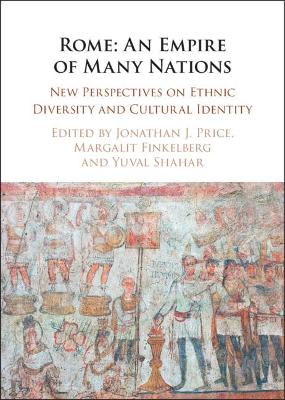 Rome: An Empire of Many Nations: New Perspectives on Ethnic Diversity and Cultural Identity