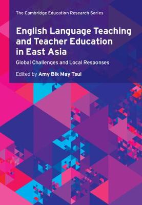 English Language Teaching and Teacher Education in East Asia: Global Challenges and Local Responses