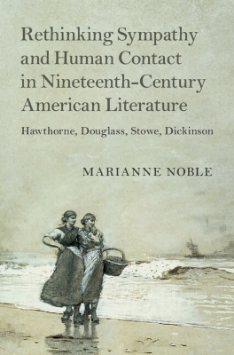 Rethinking Sympathy and Human Contact in Nineteenth-Century American  Literature: Hawthorne, Douglass, Stowe, Dickinson