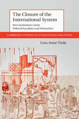 Closure of the International System: How Institutions Create Political Equalities and Hierarchies