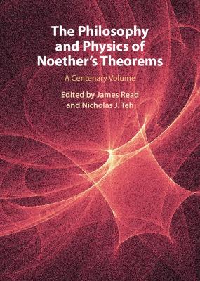 Philosophy and Physics of Noether's Theorems: A Centenary Volume