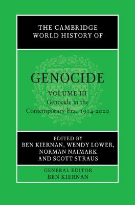 Cambridge World History of Genocide: Volume 3, Genocide in the Contemporary Era, 1914-2020