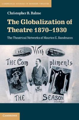 Globalization of Theatre 18701930: The Theatrical Networks of Maurice E. Bandmann