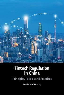Fintech Regulation in China: Principles, Policies and Practices