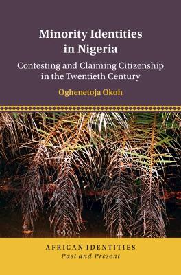 Minority Identities in Nigeria: Contesting and Claiming Citizenship in the Twentieth Century