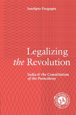 Legalizing the Revolution: India and the Constitution of the Postcolony