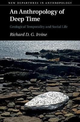 Anthropology of Deep Time: Geological Temporality and Social Life