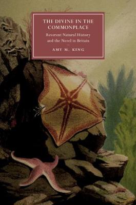Divine in the Commonplace: Reverent Natural History and the Novel in Britain