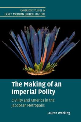 Making of an Imperial Polity: Civility and America in the Jacobean Metropolis