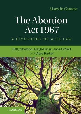 Abortion Act 1967: A Biography of a UK Law