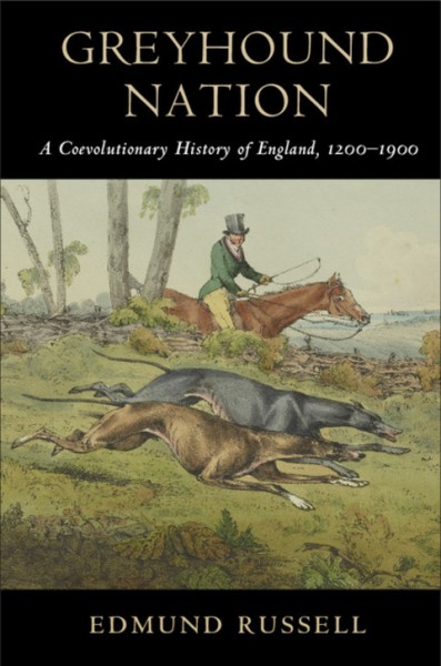 Greyhound Nation: A Coevolutionary History of England, 1200-1900
