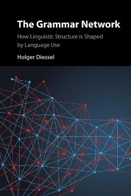 Grammar Network: How Linguistic Structure Is Shaped by Language Use
