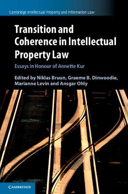 Transition and Coherence in Intellectual Property Law: Essays in Honour of Annette Kur