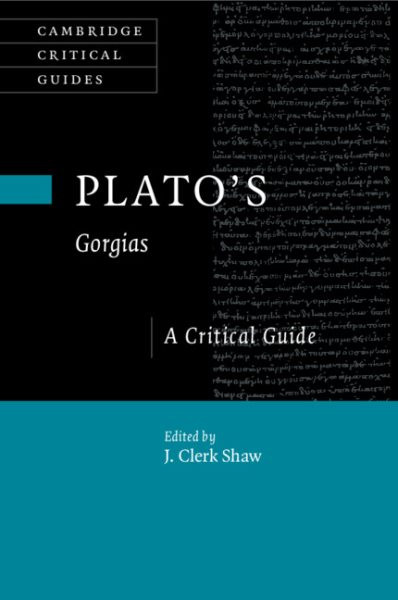 Plato's Gorgias: A Critical Guide