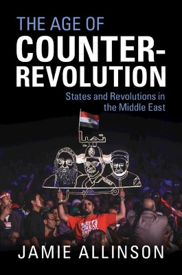 Age of Counter-Revolution: States and Revolutions in the Middle East