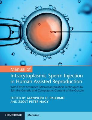 Manual of Intracytoplasmic Sperm Injection in Human Assisted Reproduction: With Other Advanced Micromanipulation Techniques to Edit the Genetic and  Cytoplasmic Content of the Oocyte