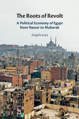 Roots of Revolt: A Political Economy of Egypt from Nasser to Mubarak