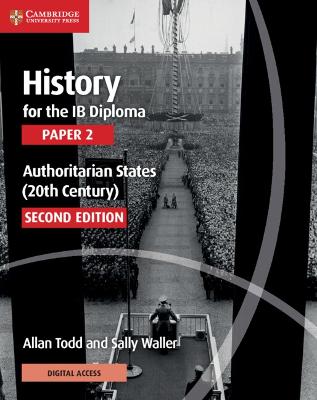 History for the IB Diploma Paper 2 Authoritarian States (20th Century) with  Digital Access (2 Years) 2nd Revised edition
