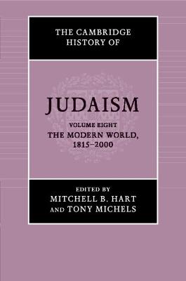 Cambridge History of Judaism: Volume 8, The Modern World, 18152000