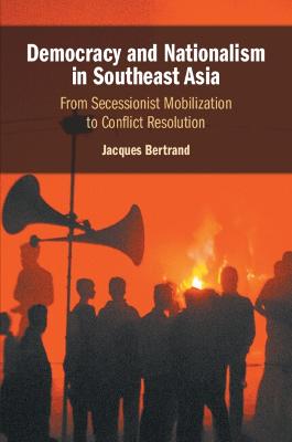 Democracy and Nationalism in Southeast Asia: From Secessionist Mobilization to Conflict Resolution