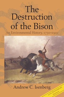 Destruction of the Bison: An Environmental History, 1750-1920