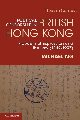 Political Censorship in British Hong Kong: Freedom of Expression and the Law (18421997)