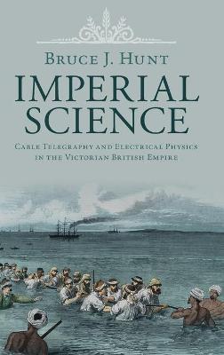 Imperial Science: Cable Telegraphy and Electrical Physics in the Victorian British Empire