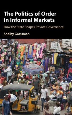 Politics of Order in Informal Markets: How the State Shapes Private Governance