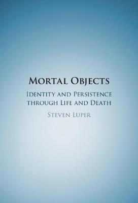 Mortal Objects: Identity and Persistence through Life and Death