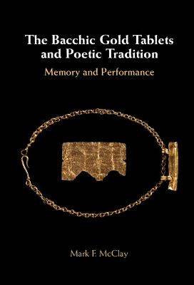 Bacchic Gold Tablets and Poetic Tradition: Memory and Performance