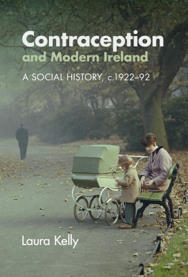 Contraception and Modern Ireland: A Social History, c. 1922-92