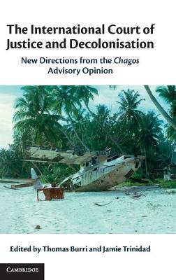 International Court of Justice and Decolonisation: New Directions from the Chagos Advisory Opinion