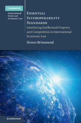 Essential Interoperability Standards: Interfacing Intellectual Property and Competition in International Economic Law
