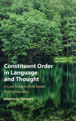 Constituent Order in Language and Thought: A Case Study in Field-Based Psycholinguistics