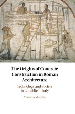 Origins of Concrete Construction in Roman Architecture: Technology and Society in Republican Italy