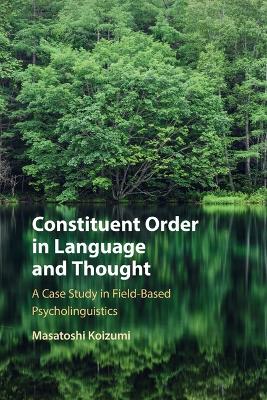 Constituent Order in Language and Thought: A Case Study in Field-Based Psycholinguistics