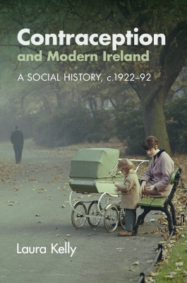 Contraception and Modern Ireland: A Social History, c. 192292