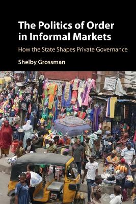 Politics of Order in Informal Markets: How the State Shapes Private Governance