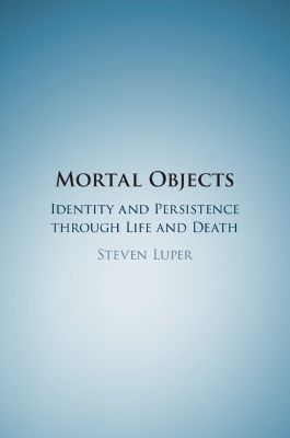 Mortal Objects: Identity and Persistence through Life and Death