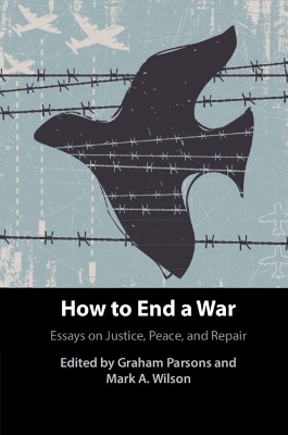 How to End a War: Essays on Justice, Peace, and Repair