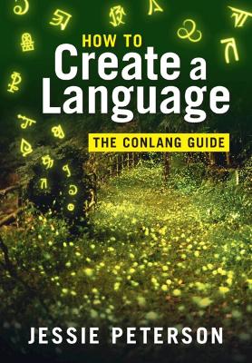 How to Create a Language: The Conlang Guide