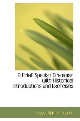 Brief Spanish Grammar with Historical Introductions and Exercises