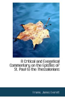 Critical and Exegetical Commentary on the Epistles of St. Paul to the  Thessalonians