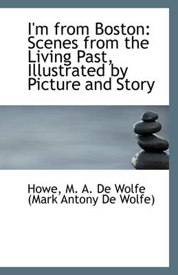 I'm from Boston: Scenes from the Living Past, Illustrated by Picture and Story