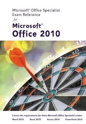 Microsoft (R) Certified Application Specialist Exam Reference for Microsoft   (R) Office 2010 Comprehensive International Edition